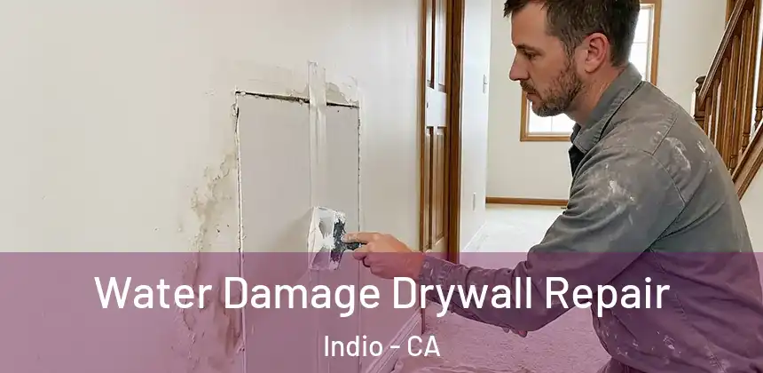 Water Damage Drywall Repair Indio - CA
